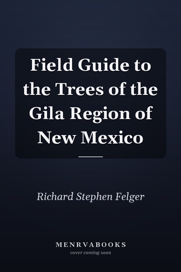 Field Guide to the Trees of the Gila Region of New Mexico