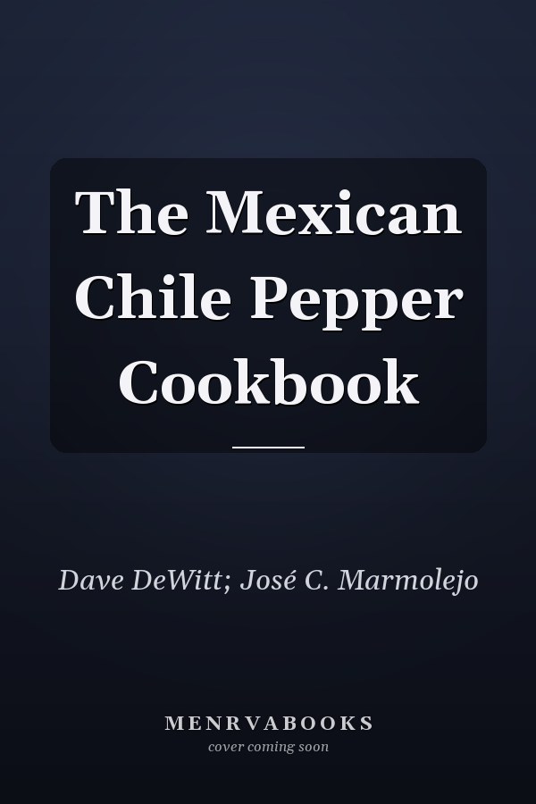 The Mexican Chile Pepper Cookbook