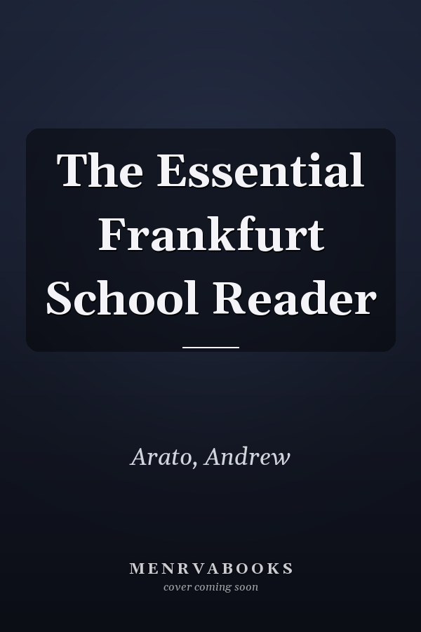 The Essential Frankfurt School Reader