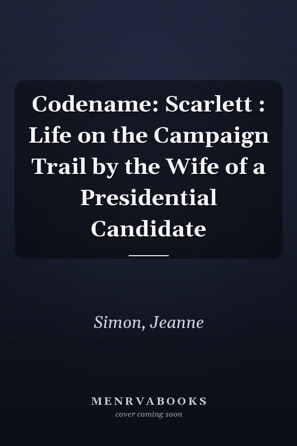 Codename: Scarlett : Life on the Campaign Trail by the Wife of a Presidential Candidate