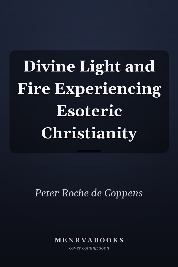 Divine Light and Fire Experiencing Esoteric Christianity