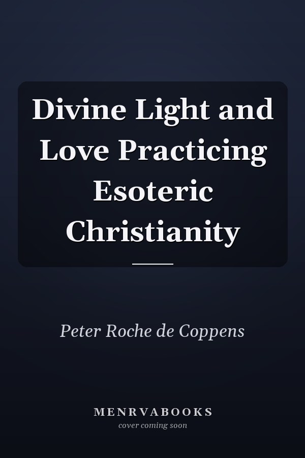 Divine Light and Love Practicing Esoteric Christianity
