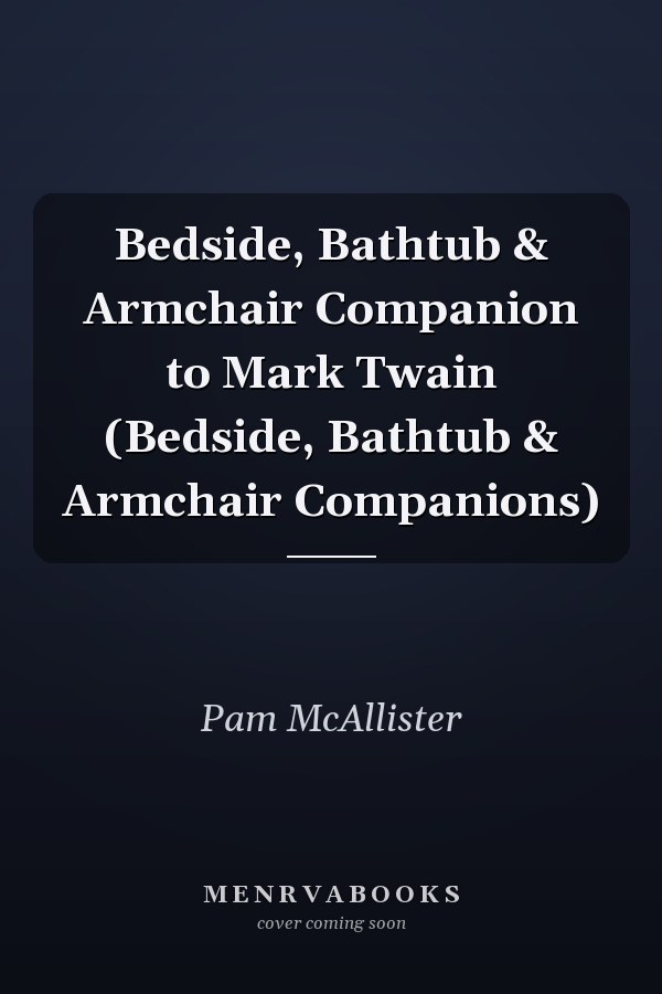 Bedside, Bathtub & Armchair Companion to Mark Twain (Bedside, Bathtub & Armchair Companions)