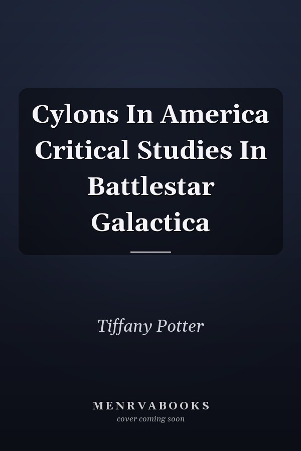 Cylons In America Critical Studies In Battlestar Galactica