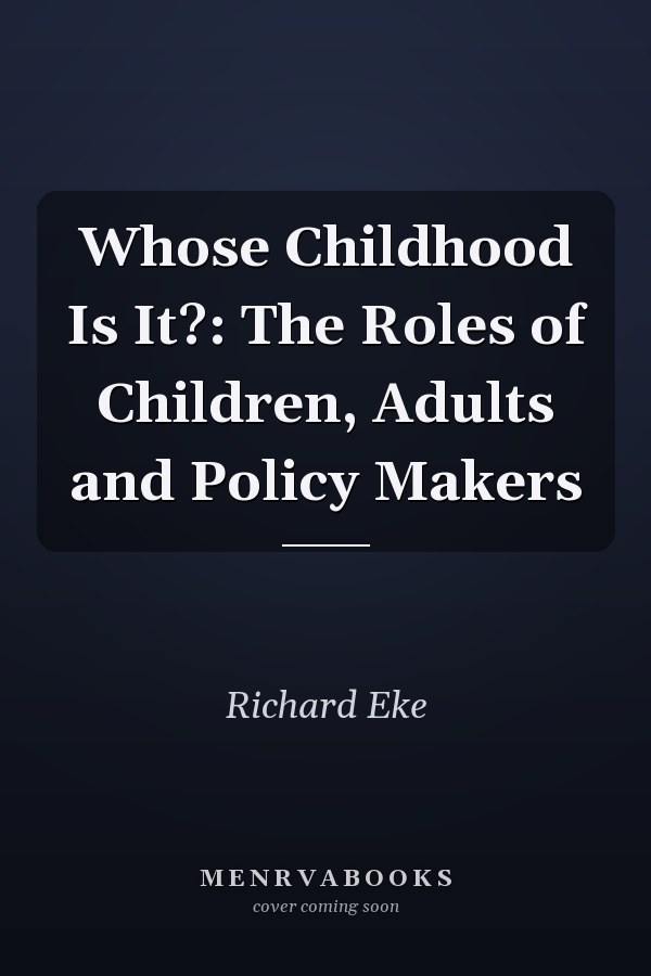 Whose Childhood Is It?: The Roles of Children, Adults and Policy Makers
