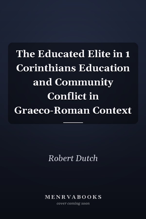 The Educated Elite in 1 Corinthians Education and Community Conflict in Graeco-Roman Context