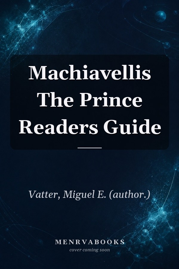 Machiavellis The Prince
            
                Readers Guide