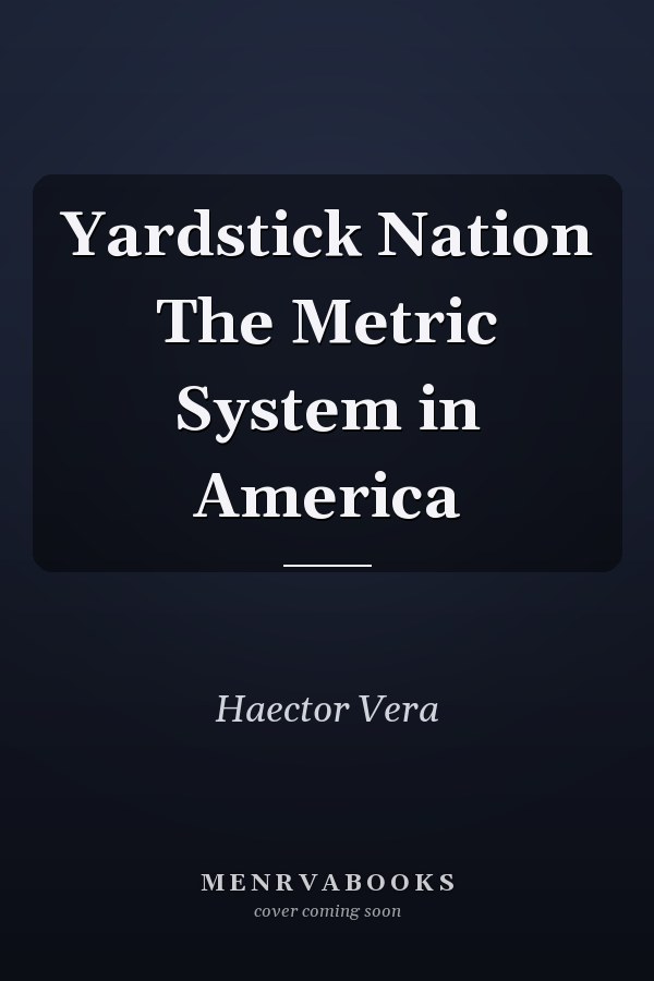 Yardstick Nation The Metric System in America