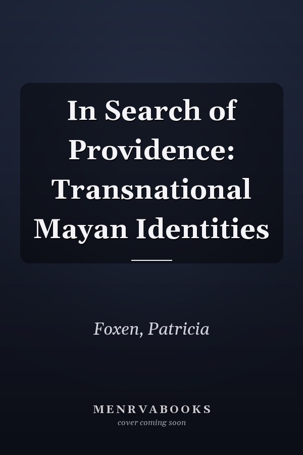 In Search of Providence: Transnational Mayan Identities
