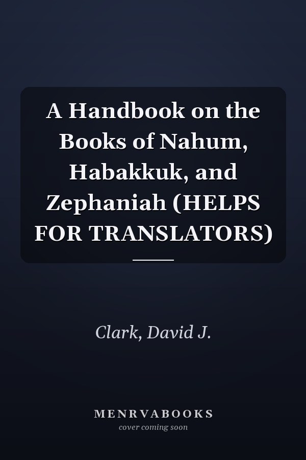 A Handbook on the Books of Nahum, Habakkuk, and Zephaniah (HELPS FOR TRANSLATORS)
