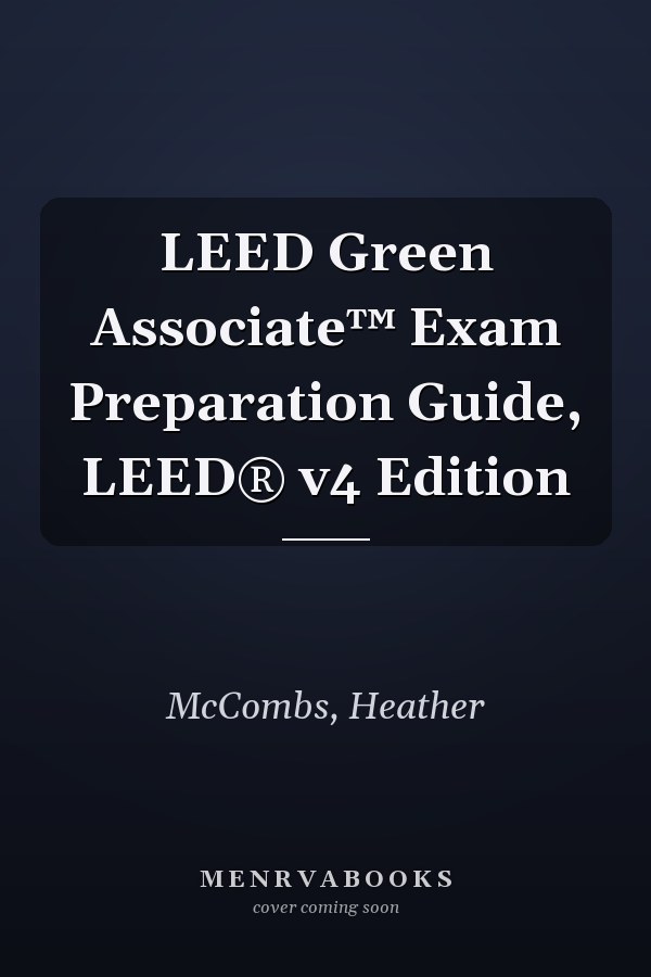 LEED Green Associate™ Exam Preparation Guide, LEED® v4 Edition