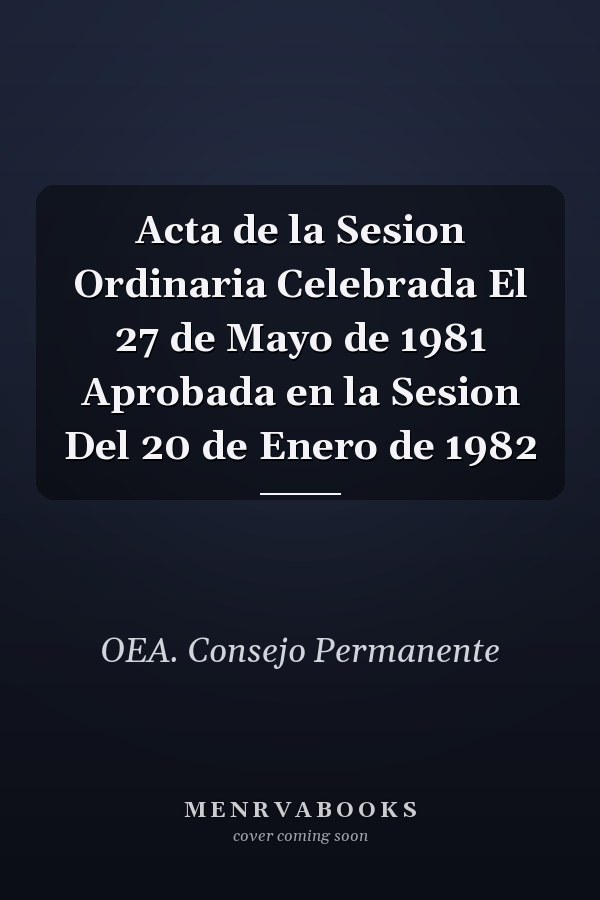 Acta de la Sesion Ordinaria Celebrada El 27 de Mayo de 1981 Aprobada en la Sesion Del 20 de Enero de 1982