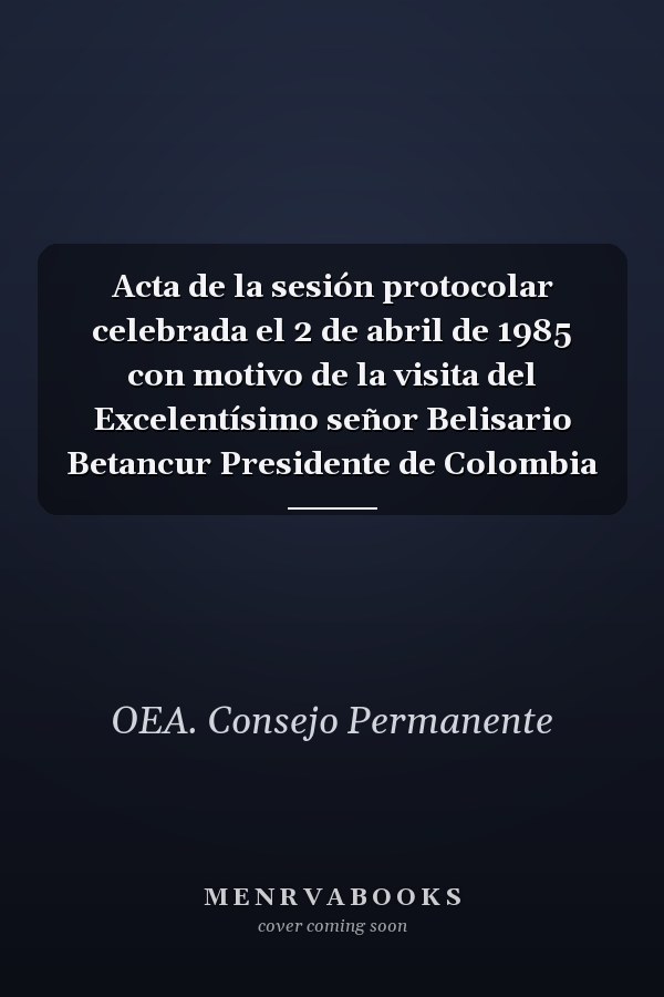 Acta de la sesión protocolar celebrada el 2 de abril de 1985 con motivo de la visita del Excelentísimo señor Belisario Betancur Presidente de Colombia