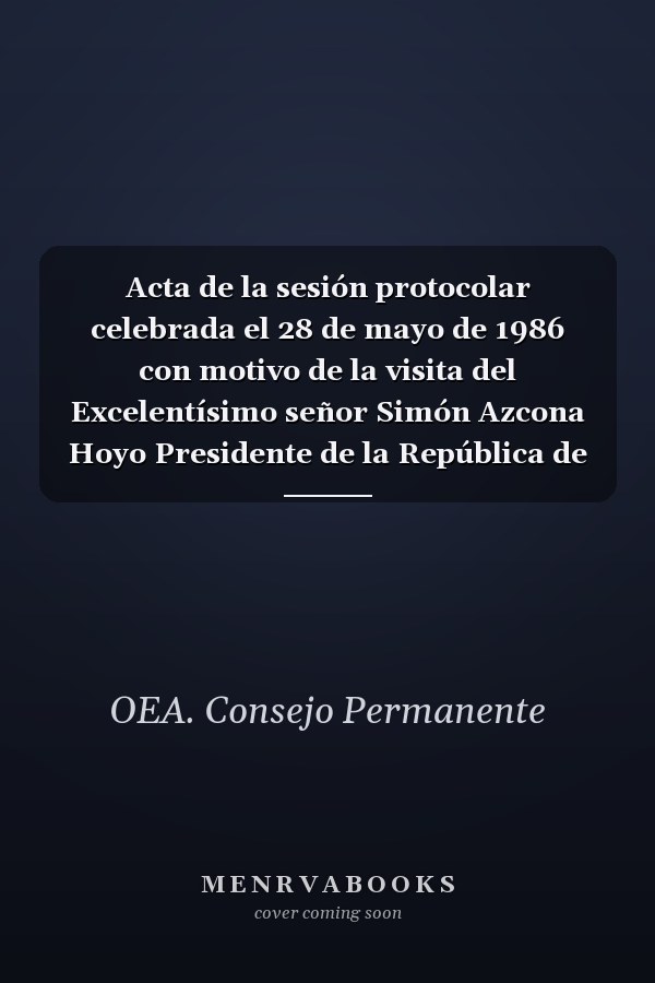 Acta de la sesión protocolar celebrada el 28 de mayo de 1986 con motivo de la visita del Excelentísimo señor Simón Azcona Hoyo Presidente de la República de Honduras