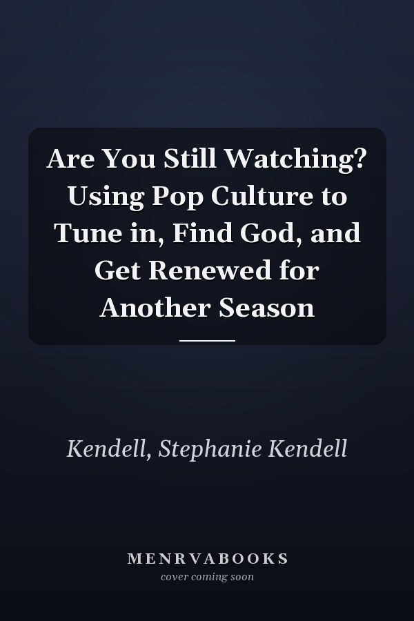 Are You Still Watching? Using Pop Culture to Tune in, Find God, and Get Renewed for Another Season