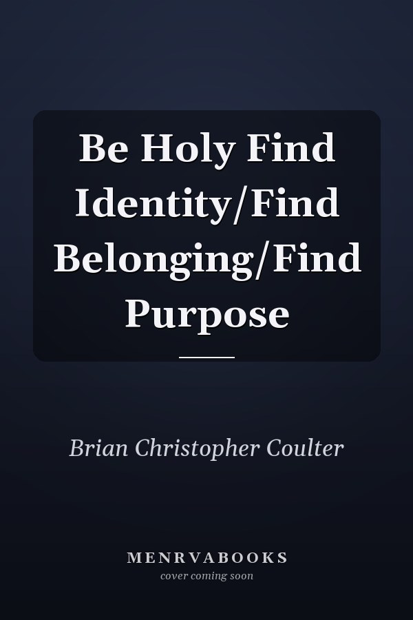 Be Holy Find Identity/Find Belonging/Find Purpose