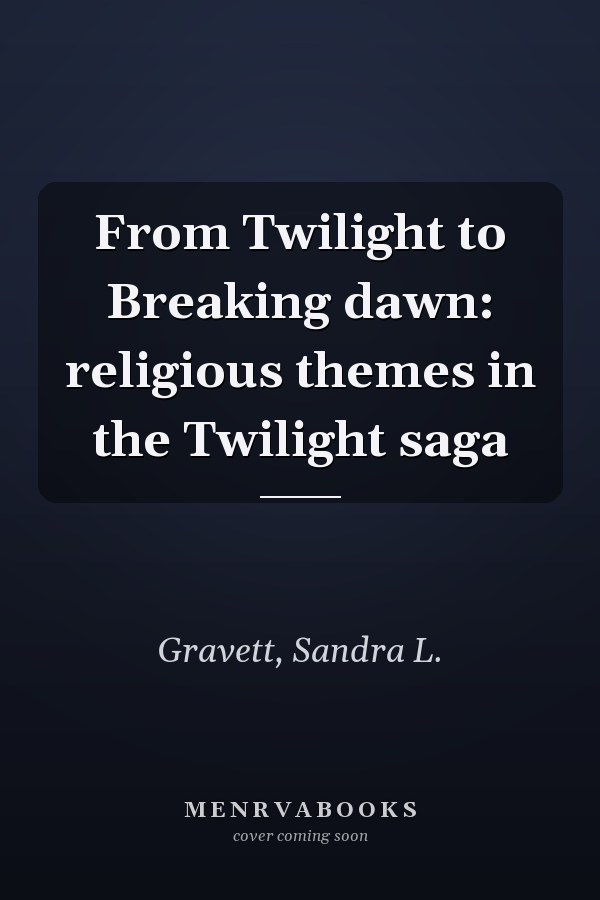 From Twilight to Breaking dawn: religious themes in the Twilight saga