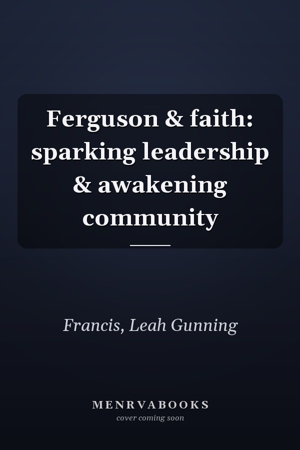 Ferguson & faith: sparking leadership & awakening community