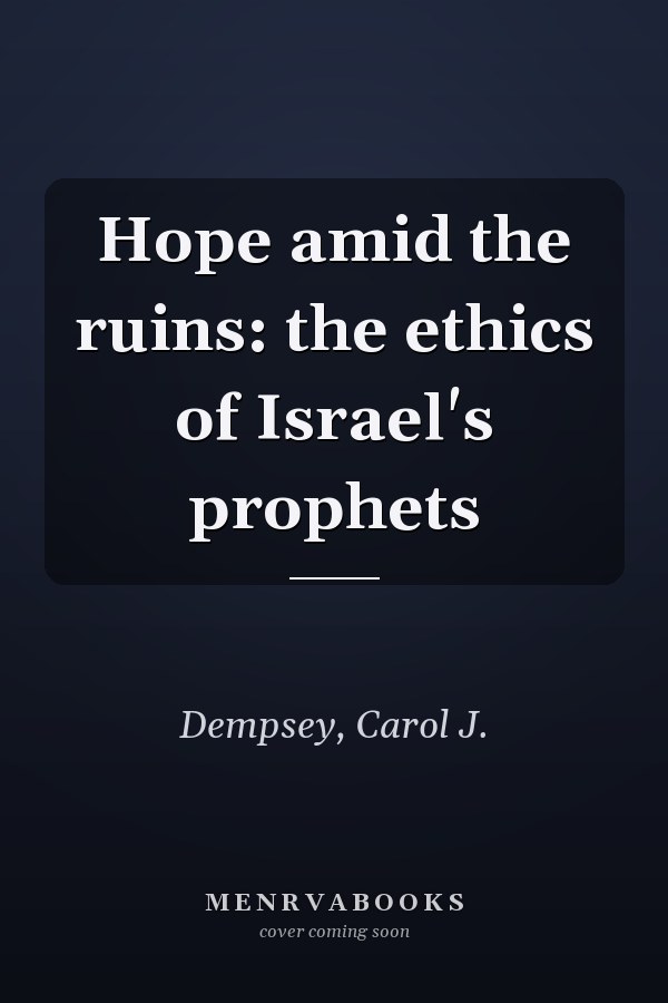 Hope amid the ruins: the ethics of Israel's prophets