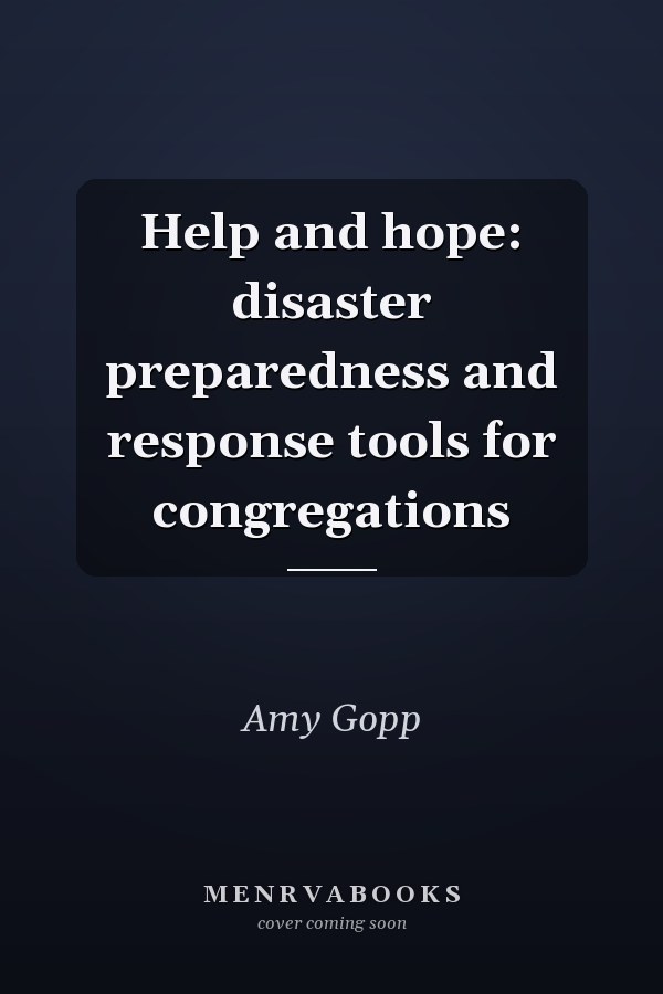 Help and hope: disaster preparedness and response tools for congregations