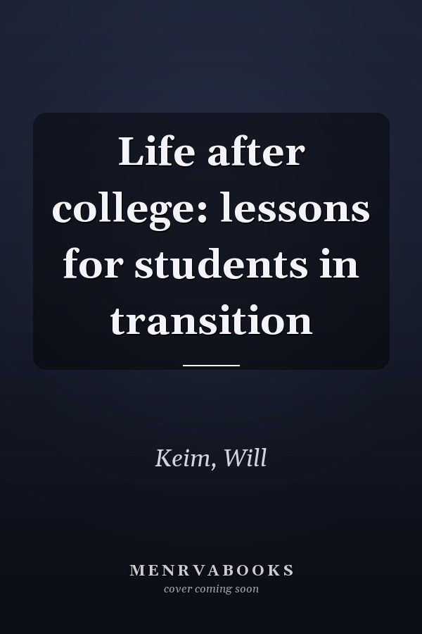 Life after college: lessons for students in transition