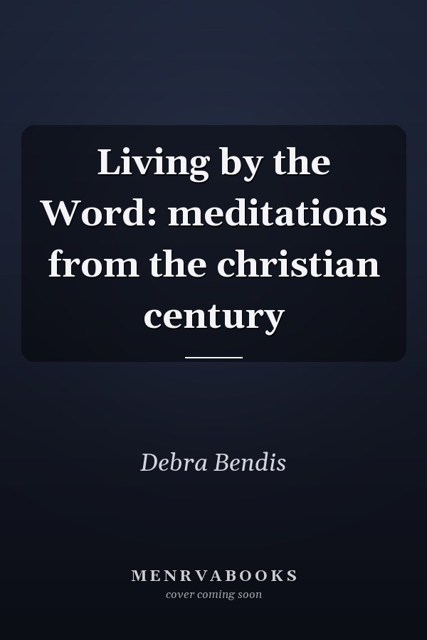 Living by the Word: meditations from the christian century