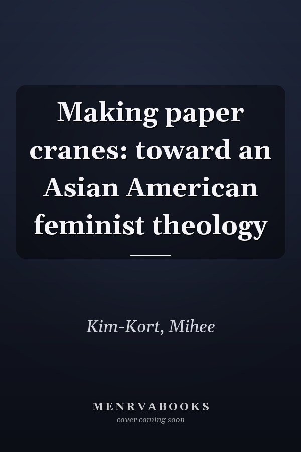 Making paper cranes: toward an Asian American feminist theology