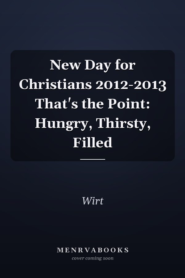 New Day for Christians 2012-2013 That's the Point: Hungry, Thirsty, Filled