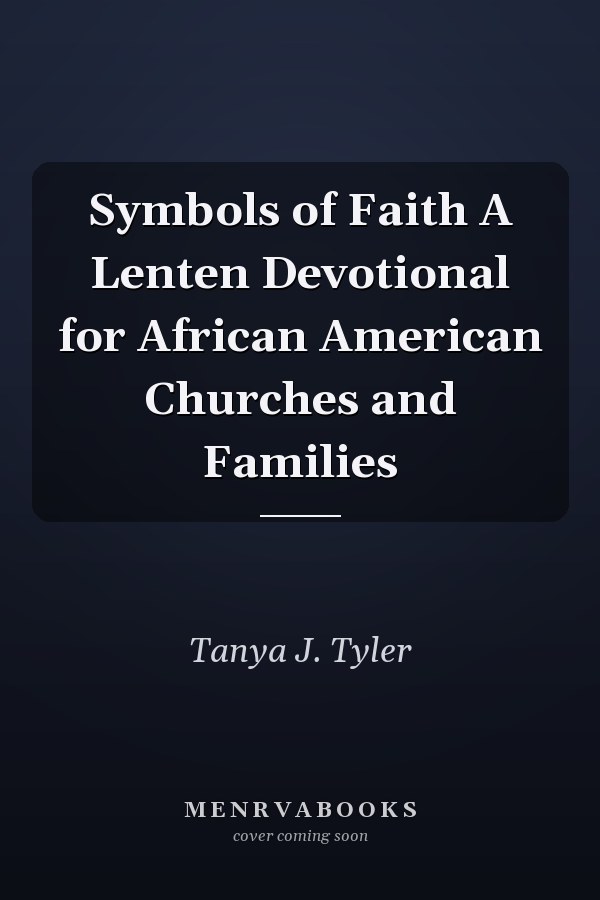 Symbols of Faith A Lenten Devotional for African American Churches and Families