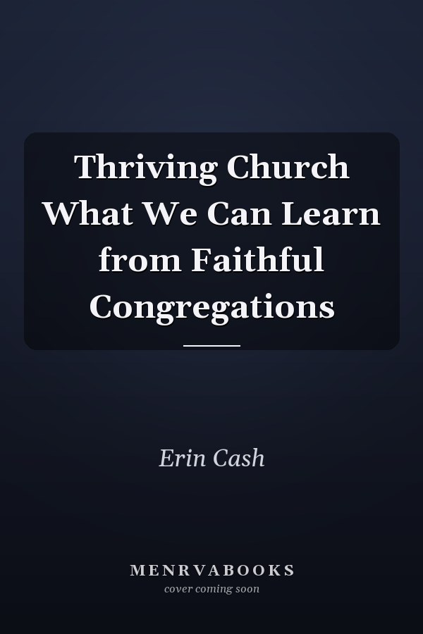 Thriving Church What We Can Learn from Faithful Congregations