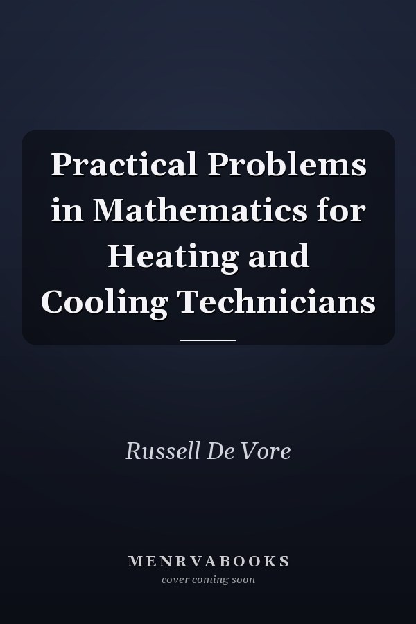 Practical Problems in Mathematics for Heating and Cooling Technicians