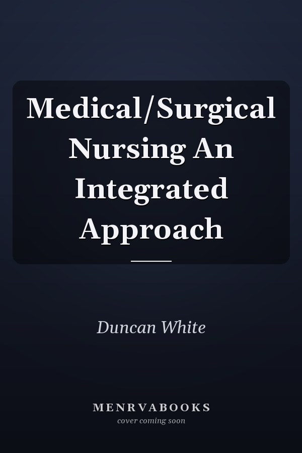 Medical/Surgical Nursing An Integrated Approach