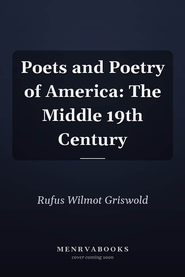Poets and Poetry of America: The Middle 19th Century