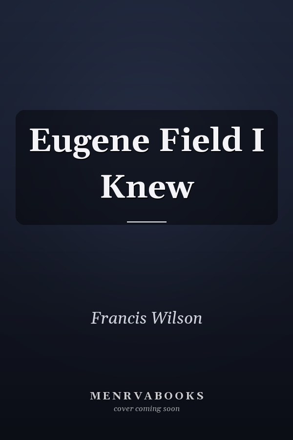 Eugene Field I Knew