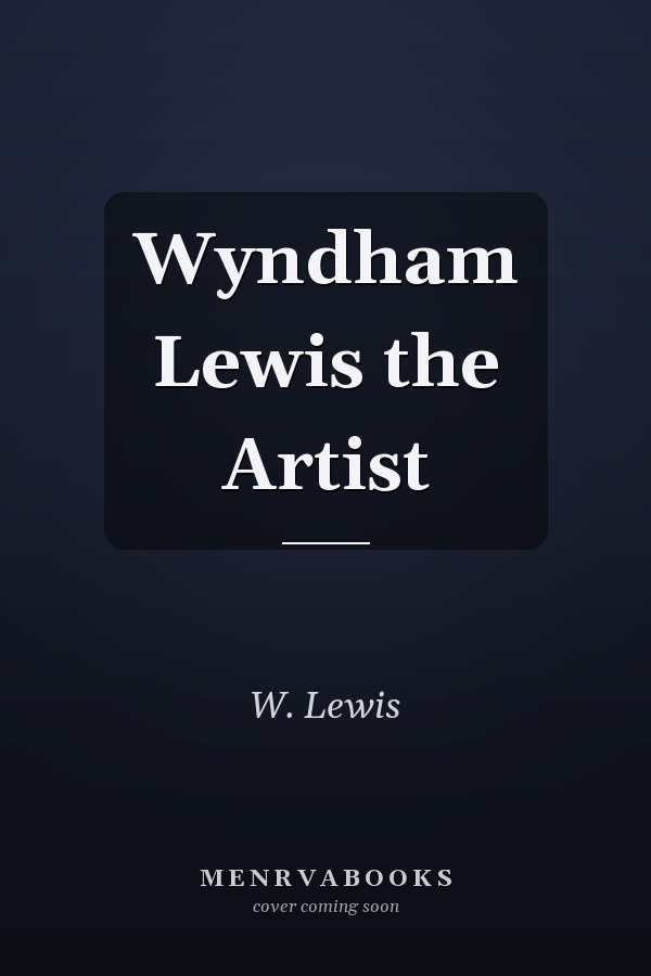 Wyndham Lewis the Artist