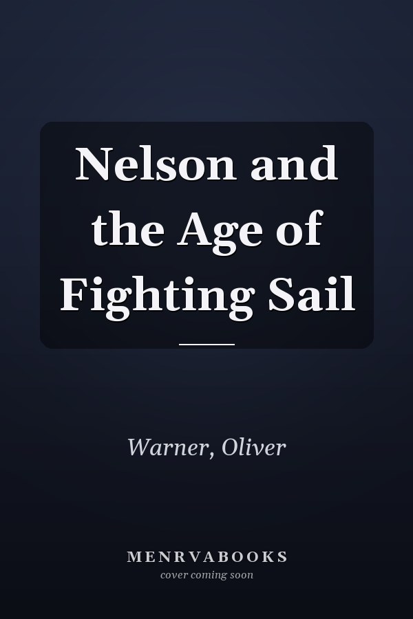 Nelson and the Age of Fighting Sail