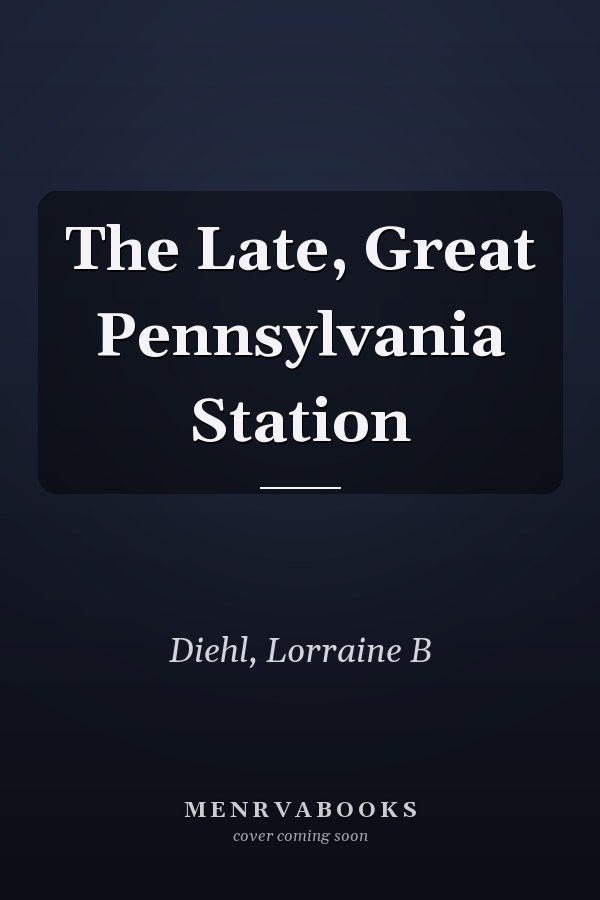 The Late, Great Pennsylvania Station