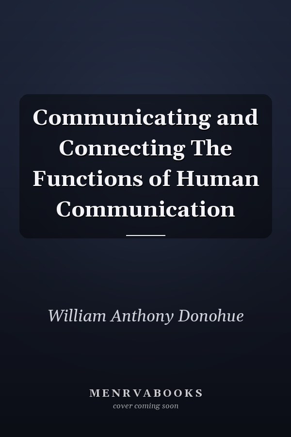 Communicating and Connecting The Functions of Human Communication