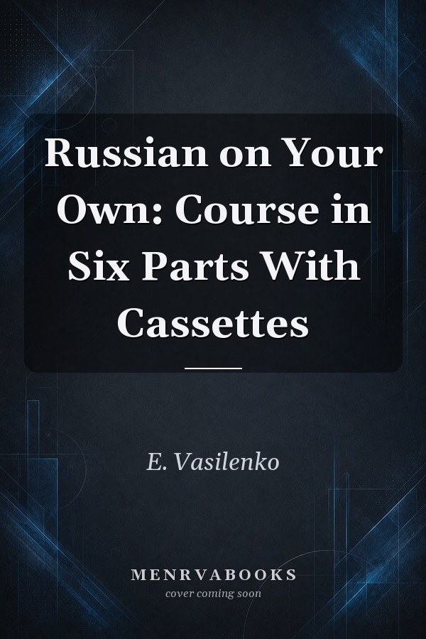 Russian on Your Own: Course in Six Parts With Cassettes