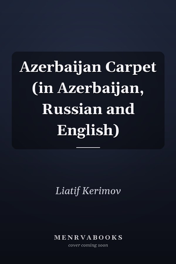 Azerbaijan Carpet (in Azerbaijan, Russian and English)