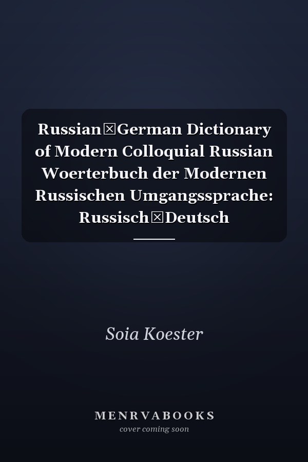 Russian­German Dictionary of Modern Colloquial Russian  Woerterbuch der Modernen Russischen Umgangssprache: Russisch­Deutsch