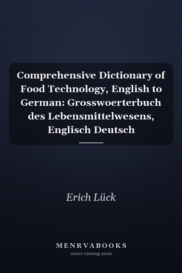Comprehensive Dictionary of Food Technology, English to German: Grosswoerterbuch des Lebensmittelwesens, Englisch Deutsch