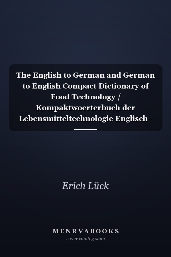 The English to German and German to English Compact Dictionary of Food Technology / Kompaktwoerterbuch der Lebensmitteltechnologie Englisch - Deutch und Deutch - Englisch