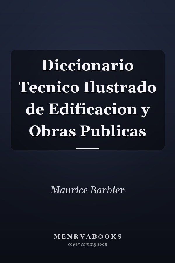 Diccionario Tecnico Ilustrado de Edificacion y Obras Publicas