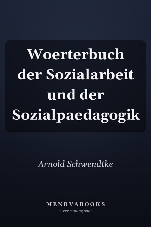 Woerterbuch der Sozialarbeit und der Sozialpaedagogik