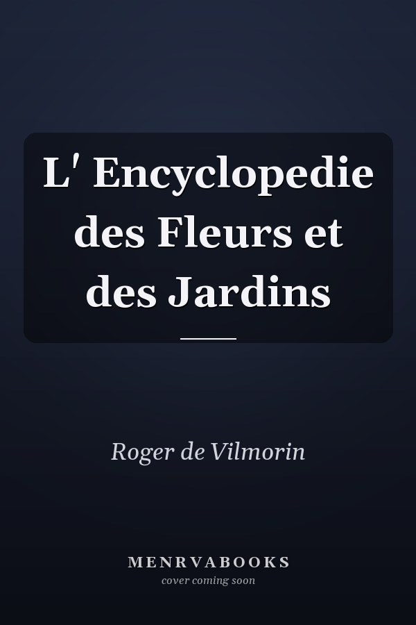 L' Encyclopedie des Fleurs et des Jardins