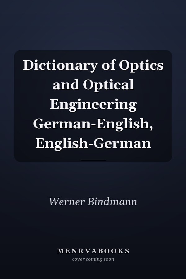 Dictionary of Optics and Optical Engineering German-English, English-German