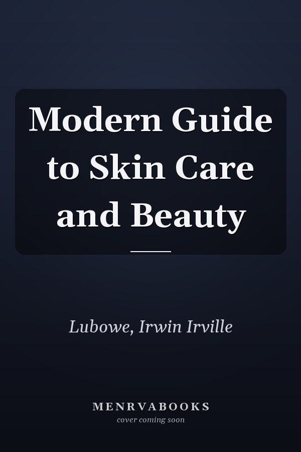 Modern Guide to Skin Care and Beauty