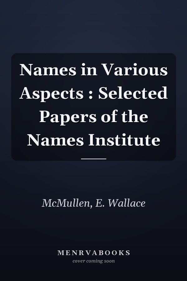 Names in Various Aspects : Selected Papers of the Names Institute