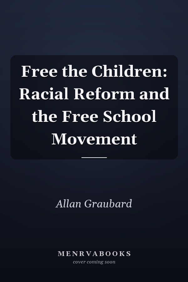 Free the Children: Racial Reform and the Free School Movement